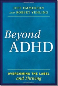 Beyond ADHD: Overcoming the Label and Thriving by Jeff Emmerson and Robert Yehling Book Review