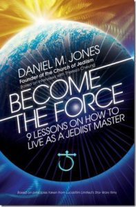 Become the Force: 9 Lessons on How to Live as a Jediist Master by Daniel M. Jones