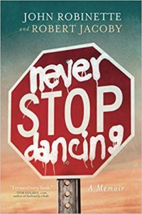 A book review of Never Stop Dancing: a Memoir by John Robinette and Robert Jacoby