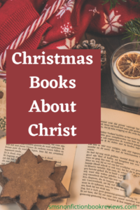 Here is a list of all the Christmas Books About Christ I keep handy to re-read at Christmas Time. These are all nonfiction. I don't read them all every year. I usually pick at least 2 to re-read in December.