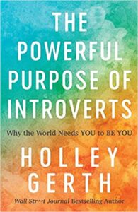 A Book Review of The Powerful Purpose of Introverts: Why the World Needs You to Be You by Holley Gerth