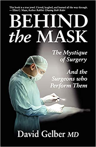 A book review of Behind the Mask: The Mystique of Surgery And the Surgeons who Perform Them by David Gelber MD