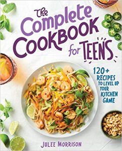 A book review of The Complete Cookbook for Teens: 120+ Recipes to Level Up Your Kitchen Game by Julee Morrison.