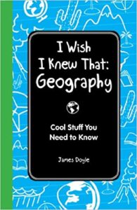 A book review of I Wish I Knew That Geography: Cool Stuff You Need to Know by James Doyle