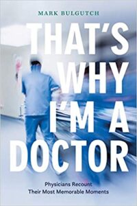 A book review of That's Why I'm a Doctor: Physicians Recount Their Most Memorable Moments by Mark Bulgutch