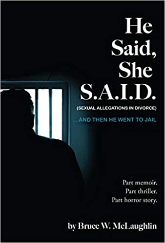A book review of He Said, She S.A.I.D. (Sexual Allegations in Divorce)… And Then He Went to Jail by Bruce W. McLaughlin
