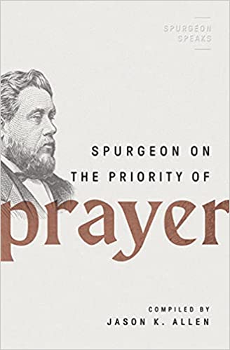 A book review of Spurgeon on the Priority of Prayer (Spurgeon Speaks) Compiled by Jason K. Allen