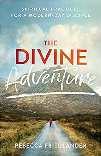 A book review of The Divine Adventure: Spiritual Practices For a Modern-Day Disciple by Rebecca Friedlander