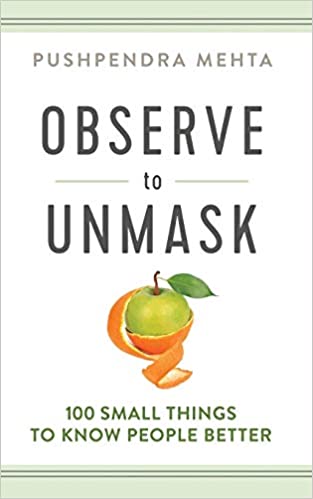 A book review of Observe to Unmask: 100 Small Things To Know People Better by Pushpendra Mehta