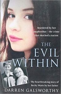 A book review of The Evil Within: The heartbreaking story of Becky Watts by her father by Darren Galsworthy