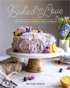 A book review of Baked With Love: Over 100 Allergy-Friendly Vegan Desserts by Brittany Berlin