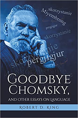 A book review of Goodbye Chomsky, and Other Essays on Language by Robert D. King