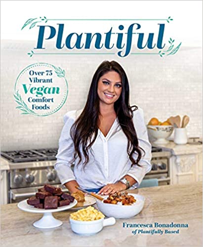 A book review of Plantiful: Over 75 Vibrant Vegan Comfort Foods by Francesca Bonadonna