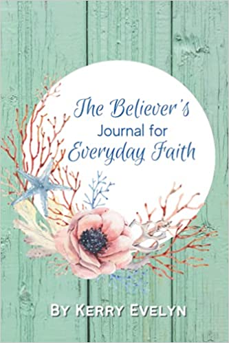 A book review of The Believer's Journal for Everyday Faith by Kerry Evelyn