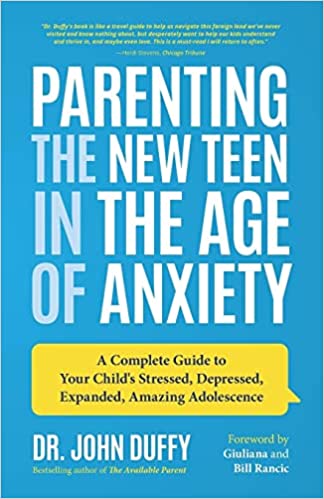 A book review of Parenting the New Teen in the Age of Anxiety: A Complete Guide to Your Child's Stressed, Depressed, Expanded, Amazing Adolescence by Dr. John Duffy