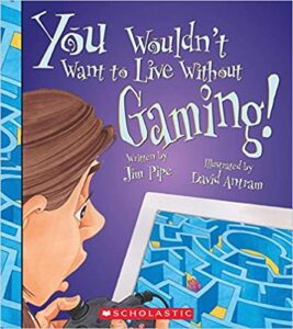 A book review of You Wouldn't Want to Live Without Gaming! by Jim Pipe