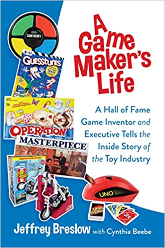 A book review of A Game Maker's Life: A Hall of Fame Game Inventor and Executive Tells the Inside Story of the Toy Industry by Jeffrey Breslow with Cynthia Beebe
