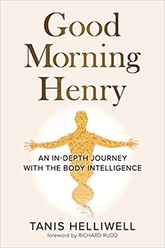 This is a book feature of Good Morning Henry: An In-depth Journey with the Body Intelligence by Tanis Helliwell