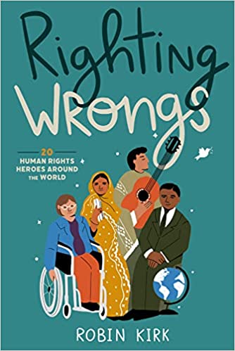 A book review of Righting Wrongs: 20 Human Rights Heroes Around the World by Robin Kirk