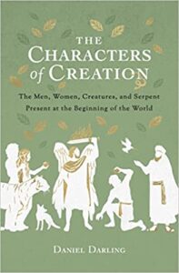 A book review of The Characters of Creation: The Men, Women, Creatures, and Serpent Present at the Beginning of the World by Daniel Darling