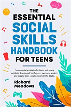 A book review of The Essential Social Skills Handbook for Teens: Fundamental strategies for teens and young adults to develop self-confidence, overcome anxiety and expand their social network in the 2020s by Richard Meadows