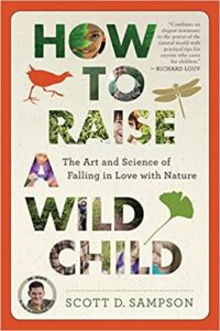 A book review of How to Raise a Wild Child: The Art and Science of Falling in Love with Nature by Scott D. Sampson