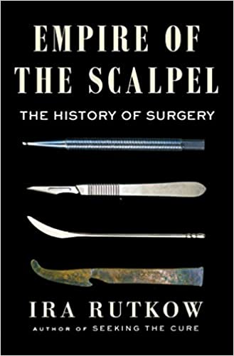A book feature of Empire of the Scalpel: The History of Surgery by Ira Rutkow
