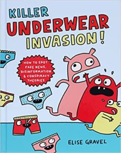 A book review of Killer Underwear Invasion: How to Spot Fake News, Disinformation & Conspiracy Theories by Elise Gravel