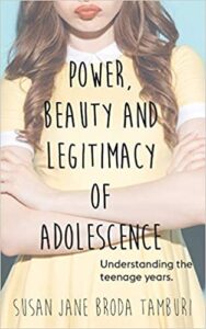 A book review of Power, Beauty and Legitimacy of Adolescence: Understanding the teenage years by Susan Jane Broda Tamburi