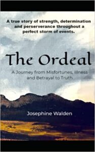 A book feature of The Ordeal: A Journey from Misfortunes, Illness and Betrayal to Truth by Josephine Walden