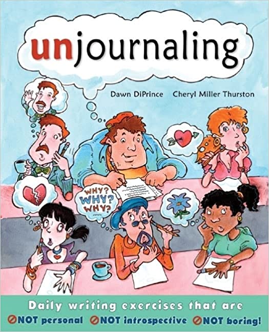 A book review of Unjournaling: Daily Writing Exercises That Are Not Personal, Not Introspective, Not Boring by Dawn DiPrince and Cheryl Miller Thurston