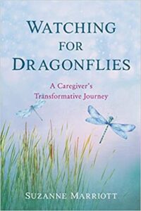 A book review of Watching for Dragonflies: a Caregiver's Transformative Journey by Suzanne Marriott