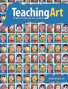 A book review of Teaching Art: A Complete Guide for the Classroom by Rhian Brynjolson
