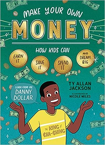 A book review of Make Your Own Money: How Kids Can Earn It, Save It, Spend It and Dream Big by Ty Allan Jackson