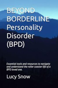 A book review of Beyond Borderline Personality Disorder (BPD): Essential tools and resources to navigate and understand the roller coaster life of a BPD loved one by Lucy Snow