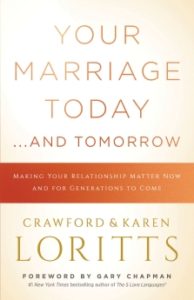 Your Marriage Today... And Tomorrow by Crawford & Karen Loritts