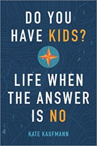 Do You Have Kids? Life When the Answer is No by Kate Kaufman