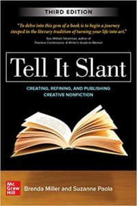 A book review of Tell It Slant 3rd Edition: Creating, Refining, and Publishing Creative Nonfiction by Brenda Miller and Suzanne Paola