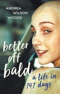 A book review of Better Off Bald: a Life in 147 days by Andrea Wilson Woods