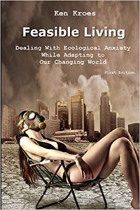 A book review of Feasible Living: Dealing with Ecological Anxiety While Adapting to Our Changing World by Ken Kroes