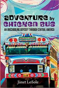 A book review of Adventure by Chicken Bus: An Unschooling Odyssey Through Central America by Janet LoSole