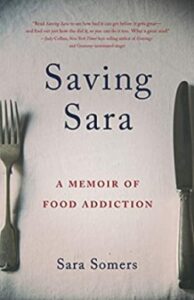 A book review of Saving Sara: a Memoir of Food Addiction by Sara Somers