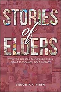 A book review of Stories of Elders: What the Greatest Generation Knows About Technology That You Don't by Veronica Kirin