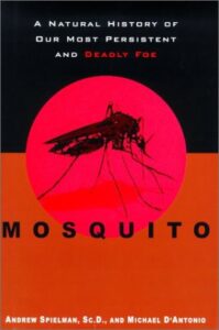 A book review of Mosquito: A Natural History of Our Most Persistent and Deadly Foe by Andrew Spielman, Sc. D. and Michael D'Antonio