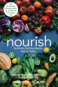 A book review of Nourish: the Definitive Plant-Based Nutrition Guide for Families by Reshma Shah, MD, MPH and Brenda Davis, RD
