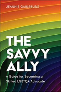 A book review of The Savvy Ally: A Guide for Becoming a Skilled LGBTQ+ Advocate
