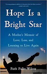A book review of Hope is a Bright Star: A Mother's Memoir of Love, Loss and Learning to Live Again by Faith Fuller Wilcox