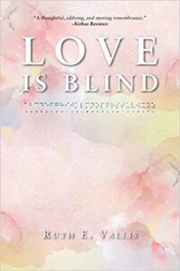 A book review of Love is Blind by Ruth E. Vallis. The story of a woman who suddenly became blind at the age of 3.