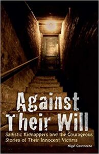A book review of Against Their Will: Sadistic Kidnappers and the Courageous Stories of Their Innocent Victims by Nigel Cawthorne