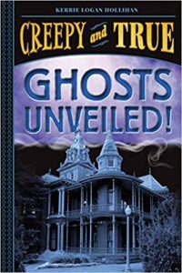 A book review of Ghosts Unveiled! Creepy and True #2 by Kerrie Logan Hollihan - children's nonfiction about ghosts